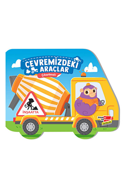 Dikkat Atölyesi Yayınları Inşaatta 3-6 Yaş Çıkartmalı Çevremizdeki Araçlar