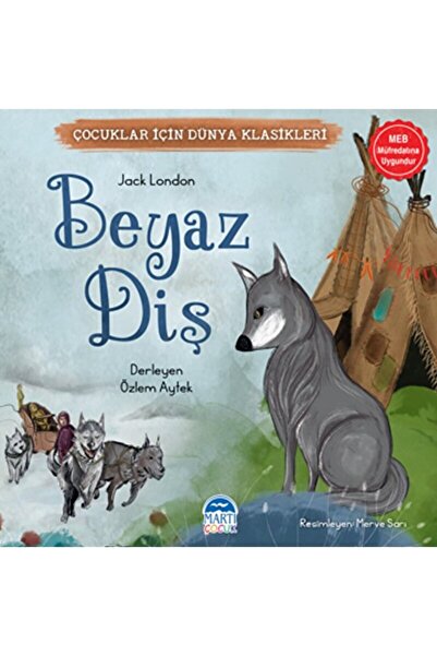 Martı Çocuk Yayınları Çocuklar İçin Dünya Klasikleri – Beyaz Diş / Jack Londo...