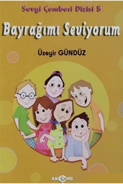 Akçağ Yayınları Bayrağımı Seviyorum - Sevgi Çemberi Dizisi 5 / Üzeyir Gündüz ...