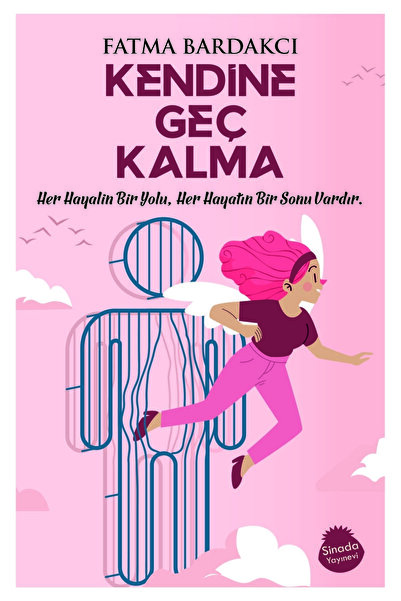 Sinada Kitap KENDİNE GEÇ KALMA Her Hayalin Bir Yolu, Her Hayatın Bir Sonu Vardır
