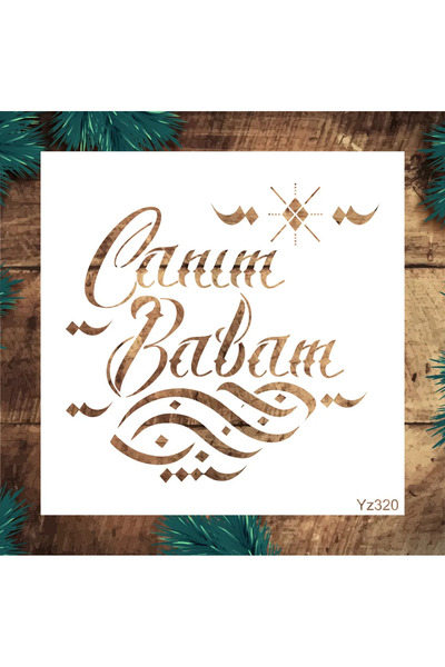 STENCİLTASARIM Stencil Tasarım Yz320 Canım Babam Duvar Ahşap Cam Boyama Deseni
