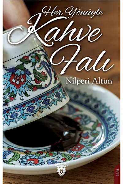 Dorlion Yayınevi Her Yönüyle Kahve Falı / Nilperi Altun / Dorlion Yayınevi / ...