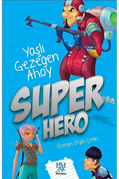 Panama Yayıncılık Super Hero: Yaşlı Gezegen Ahoy / Ecehan Ergin Çetin / Panam...