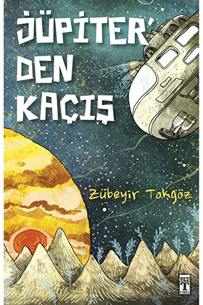 Genç Timaş Jüpiter'den Kaçış / Zübeyir Tokgöz / Genç Timaş / 9786050827989