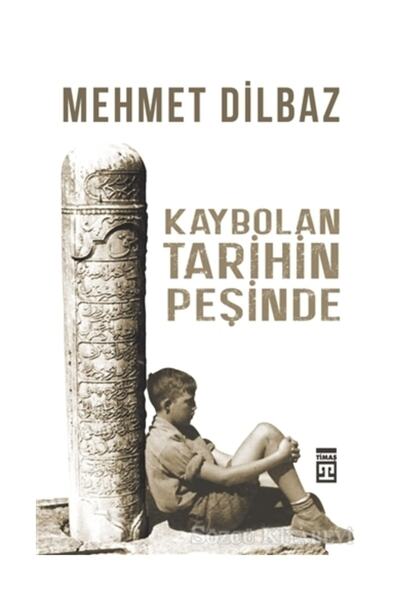 Timaş Yayınları Mehmet Dilbaz Kaybolan Tarihin Peşinde  Adlı Kitabı