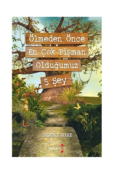 Yakamoz Yayınları Ölmeden Önce En Çok Pişman Olduğumuz 5 Şey Bronnie Ware