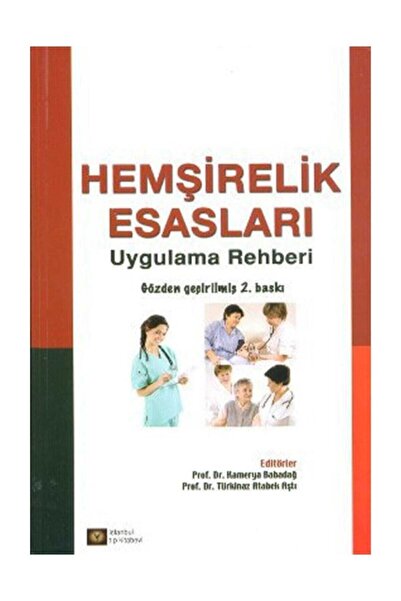 İstanbul Tıp Kitabevi Hemşirelik Esasları - Uygulama Rehberi - Kolektif