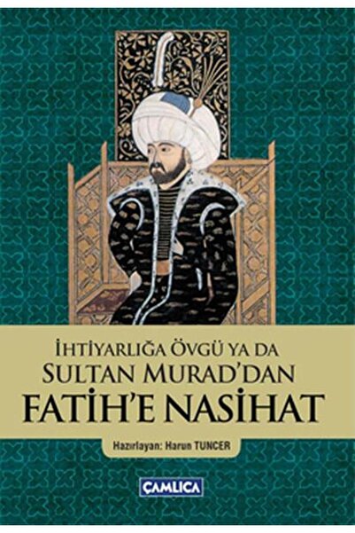 Çamlıca Basım Yayın İhtiyarlığa Övgü ya da Sultan Murad'dan Fatih'e Nasihat