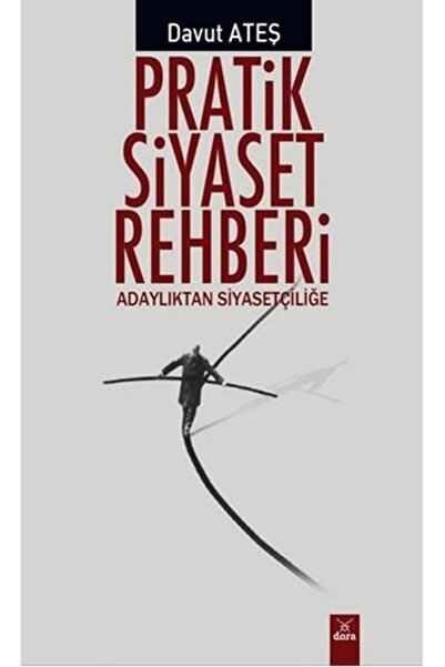 Dora Yayıncılık Pratik Siyaset Rehberi (adaylıktan Siyasetçiliğie)
