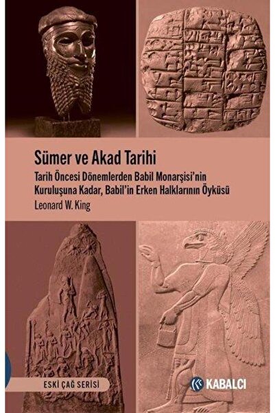 Kabalcı Yayınevi Sümer Ve Akad Tarihi & Tarih Öncesi Dönemlerden Babil Monarş...