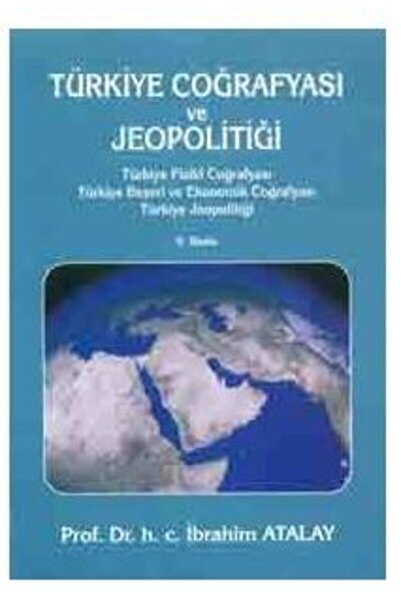 Şahsi Yayımlanan Kitap Türkiye Coğrafyası Ve Jeopolitiği Ibrahim Atalay