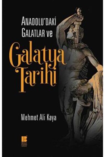 Bilge Kültür Sanat Anadolu'daki Galatlar ve Galatya Tarihi