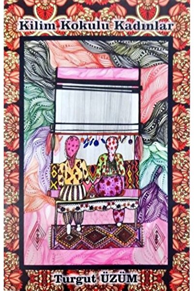 Kilim Kokulu Kadınlar / Turgut Üzüm / İZYAKO / 9786057180070