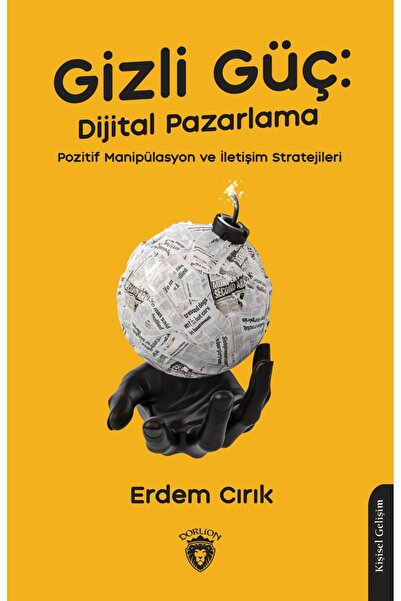 Dorlion Yayınları Gizli Güç: Dijital Pazarlama - Pozitif Manipülasyon ve İlet...