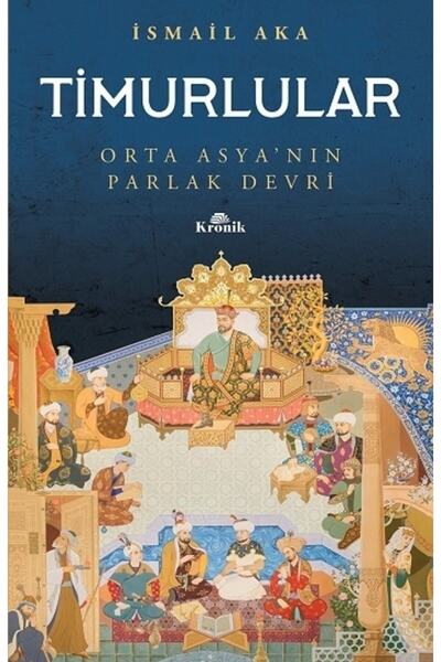 Kronik Kitap Timurlular Orta Asya'nın Parlak Devri