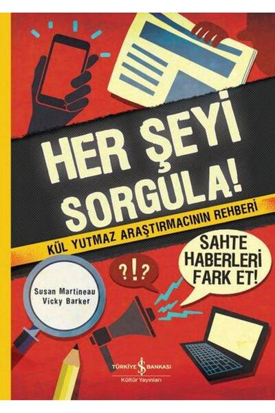 TÜRKİYE İŞ BANKASI KÜLTÜR YAYINLARI Her Şeyi Sorgula! Kül Yutmaz Araştırmacın...
