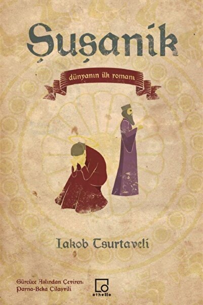 Othello Yayıncılık Şuşanik Dünyanın İlk Romanı-  akob Tsurtaveli