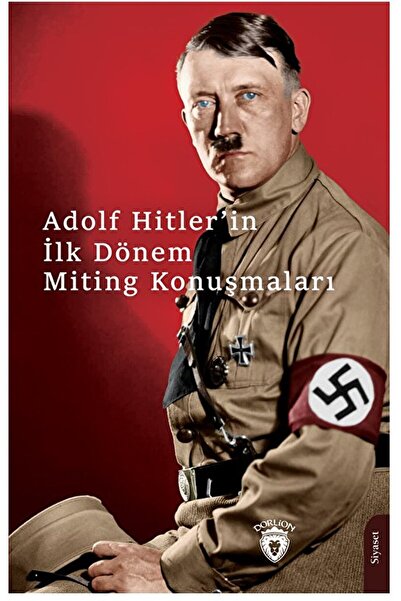Dorlion Yayınları Hitlerin İlk Dönem Miting Konuşmaları / Adolf Hitler / Dorlion Yayınevi / 9786253683405