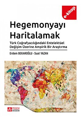 Hegemonyayı Haritalamak Türk Coğrafyacılığındaki Entelektüel Değişim Üzerine Ampirik Bir Araştırma ( ürün fotoğrafı