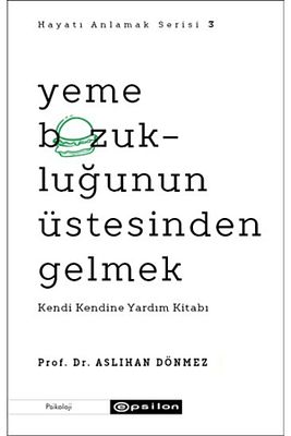 Yeme Bozukluğunun Üstesinden Gelmek Kendi Kendine Yardım Kitabı Hayatı Anlamak 3 Aslıhan Dönmez ürün fotoğrafı