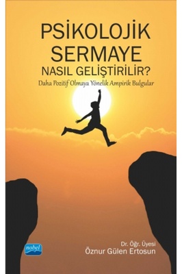 PSİKOLOJİK SERMAYE NASIL GELİŞTİRİLİR? Daha Pozitif Olmaya Yönelik Ampirik Bulgular ürün fotoğrafı