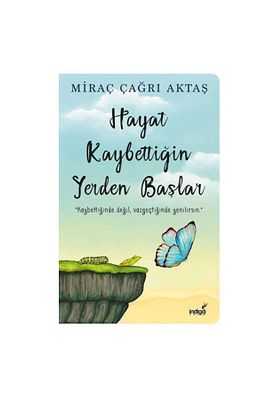 Hayat Kaybettiğin Yerden Başlar Miraç Çağrı Aktaş Indigo Kitap ürün fotoğrafı