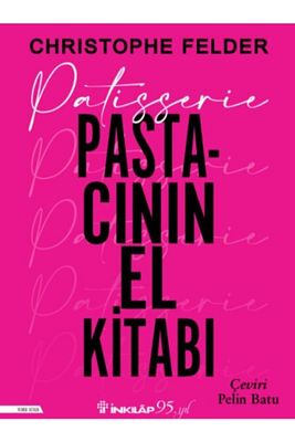 Patisserie - Pastacının El Kitabı (Ciltli) kitabı - Christophe Felder - İnkılap Kitabevi ürün fotoğrafı