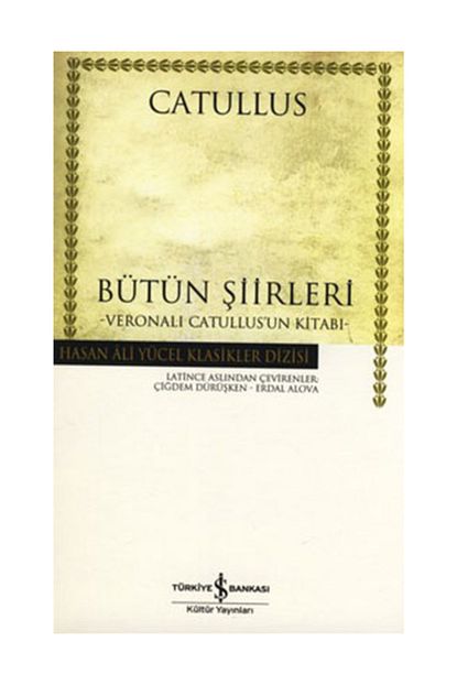 Turkiye Is Bankasi Kultur Yayinlari Catullus Butun Siirleri Hasan Ali Yucel Klasikleri Ciltli Trendyol