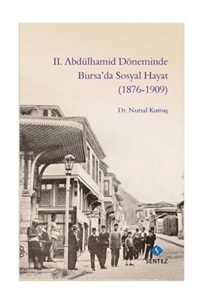Sentez Yayinlari 2 Abdulhamid Doneminde Bursa Da Sosyal Hayat 1876 1909 Trendyol