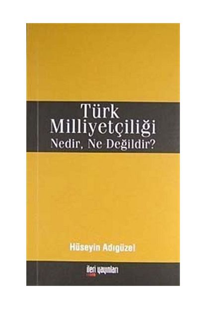 Ileri Yayinlari Turk Milliyetciligi Nedir Ne Degildir Huseyin Adiguzel Huseyin Adiguzel Trendyol