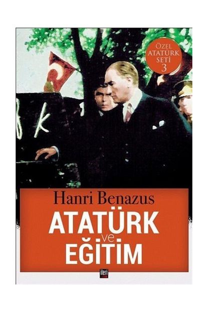 Ileri Yayinlari Ataturk Ve Egitim Hanri Benazus Trendyol