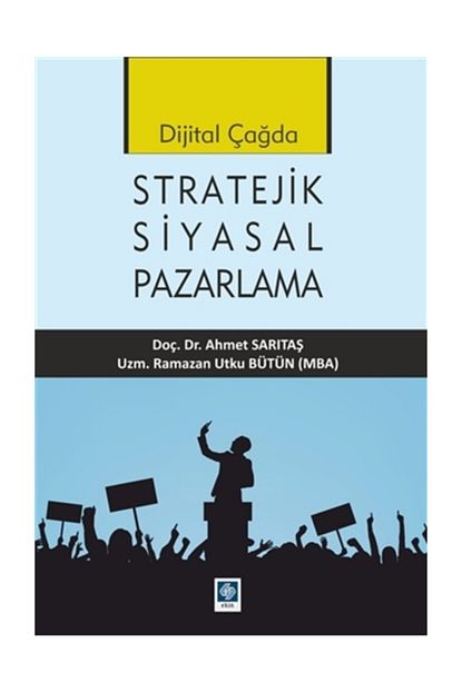 Ekin Basim Yayin Akademik Kitaplar Dijital Cagda Stratejik Siyasal Pazarlama Trendyol