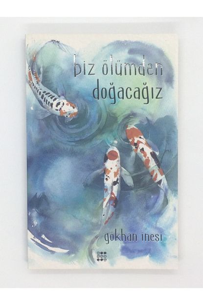 biz olumden dogacagiz gokhan inesi