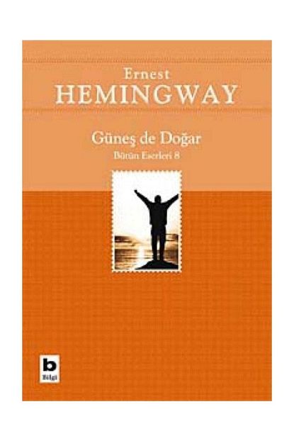 bilgi yayinevi gunes de dogar butun eserleri 8 ernest hemingway 9789752202801 fiyati yorumlari trendyol