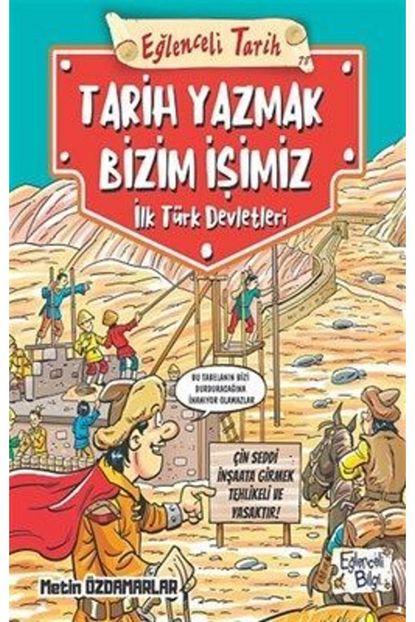 Eglenceli Bilgi Yayinlari Tarih Yazmak Bizim Isimiz Ilk Turk Devletleri Metin Ozdamarlar Trendyol