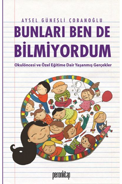 Peron Kitap Bunlari Ben De Bilmiyordum Okul Oncesi Ve Ozel Egitime Dair Yasanmis Hikayeler Trendyol