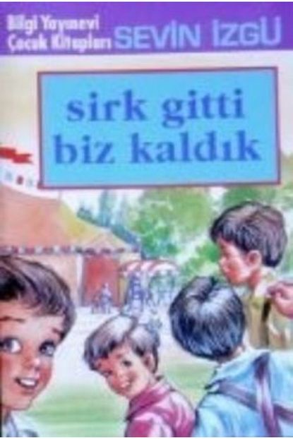 Bilgi Yayinevi Cocuk Kitaplari Sirk Gitti Biz Kaldik Trendyol