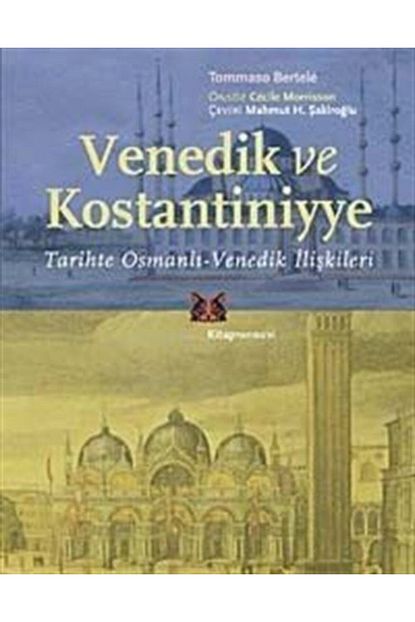 Kitap Yayinevi Venedik Ve Kostantiniyye Tarihte Osmanli Venedik Iliskileri Trendyol