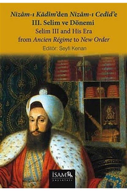 Isam Islam Arastirmalari Merkezi Nizam I Kadim Den Nizam I Cedid E Iii Selim Ve Donemi Trendyol