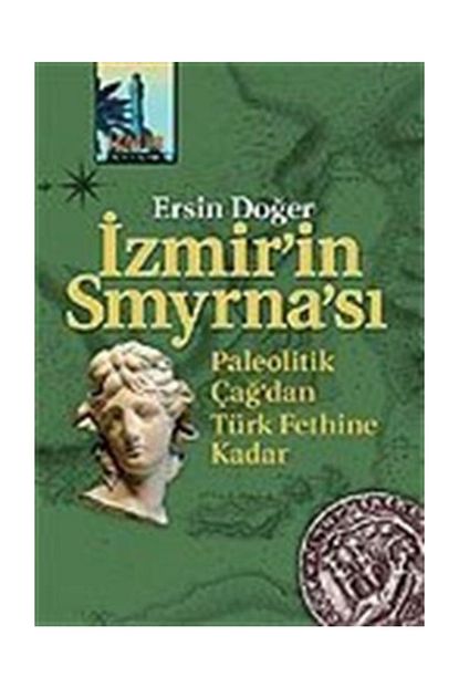 Iletisim Yayinlari Izmir In Smyrna Si Paleolitik Cag Dan Turk Fethine Kadar Trendyol