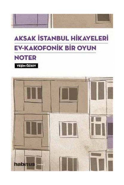 Habitus Kitap Aksak Istanbul Hikayeleri Ev Kakofonik Bir Oyun Noter 3 Oyun Birarada Trendyol