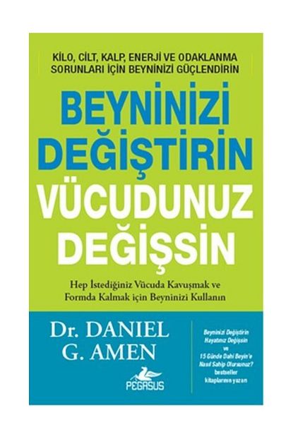 Pegasus Yayinlari Beyninizi Degistirin Vucudunuz Degissin Daniel G Amen Trendyol