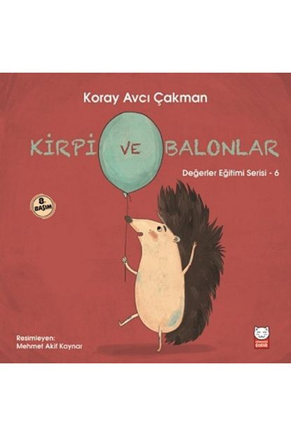 Kirmizi Kedi Yayinevi Kirpi Ve Balonlar Degerler Egitimi Serisi 6 Koray Avci Cakman Trendyol