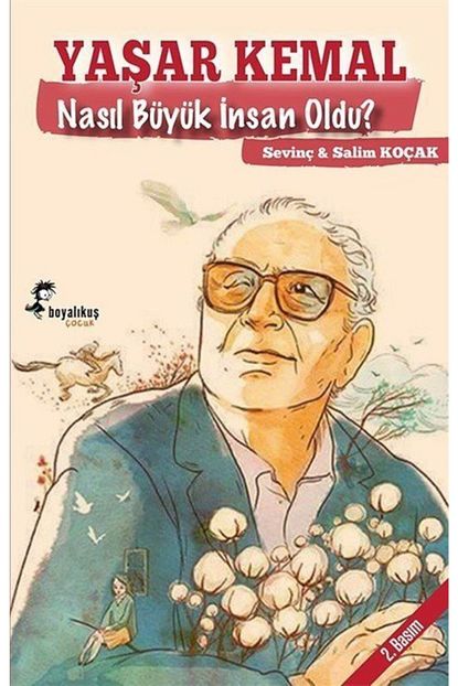 Boyalikus Cocuk Yasar Kemal Nasil Buyuk Insan Oldu Trendyol