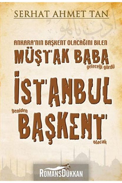 Sira Yayinlari Mustak Baba Istanbul Baskent Ankara Nin Baskent Olacagini Bilen Mustak Baba Gelecegi Gordu Trendyol