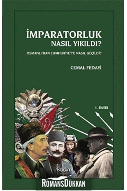 Kadim Yayinlari Osmanli Dan Cumhuriyet E Nasil Gecildi Osmanliyi Kimler Yikti Cumhuriyeti Kimler Kurdu Trendyol