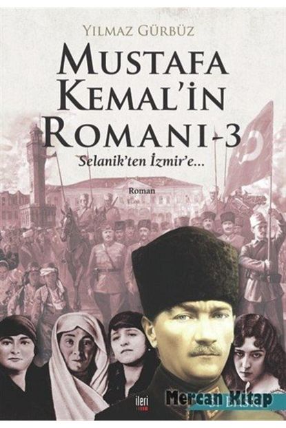 Ileri Yayinlari Mustafa Kemal In Romani 3 Selanik Ten Izmir E Trendyol