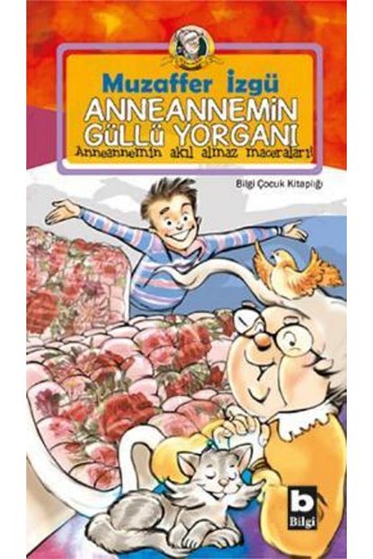Bilgi Yayinevi Cocuk Kitaplari Anneannemin Gullu Yorgani Bilgi Yayinevi Cocuk Muzaffer Izgu Trendyol