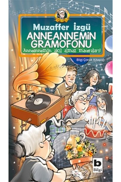 Bilgi Yayinevi Cocuk Kitaplari Anneannemin Gramofonu Bilgi Yayinevi Cocuk Muzaffer Izgu Trendyol