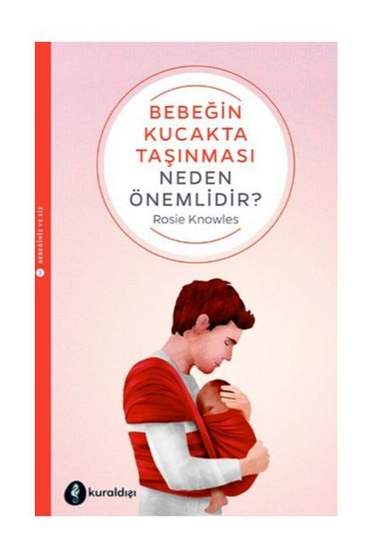 Kuraldisi Yayinlari Bebegin Kucakta Tasinmasi Neden Onemlidir Trendyol